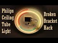 Philips Ceiling Tube Light - Broken Bracket Hack
