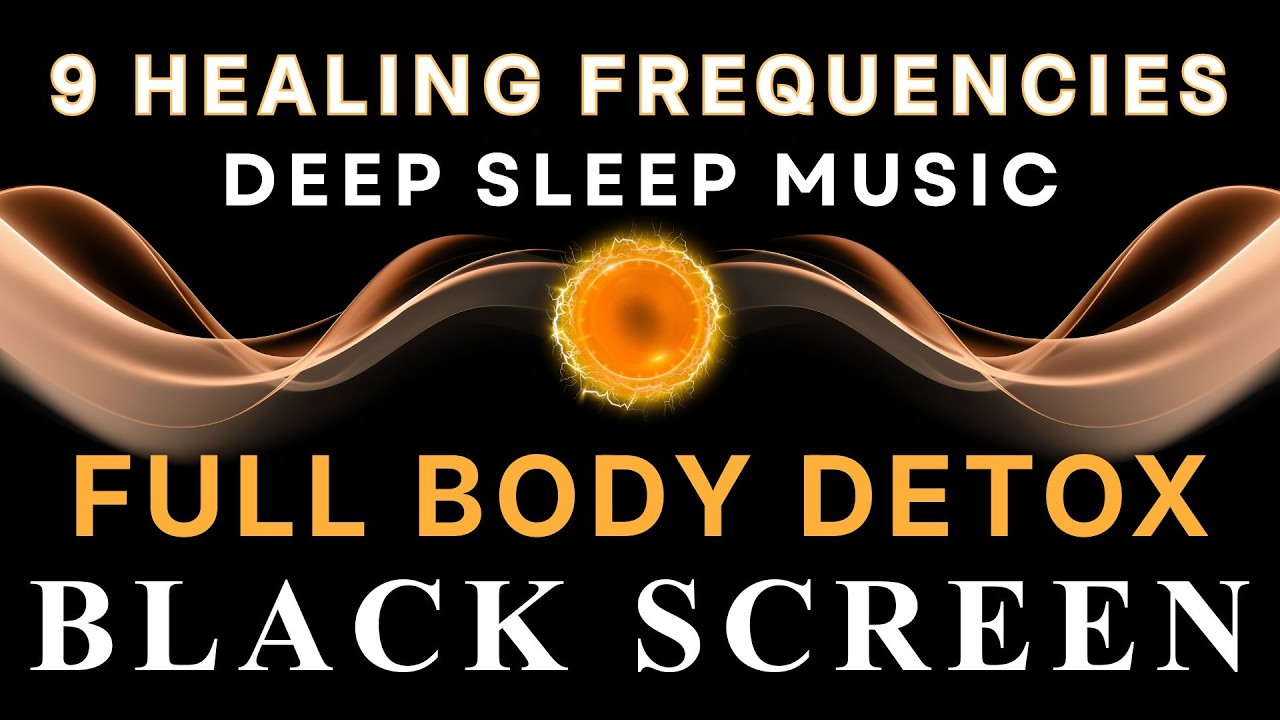 All 9 Solfeggio Frequencies ☯ Full Body Detox ☯ BLACK SCREEN DEEP SLEEP MUSIC