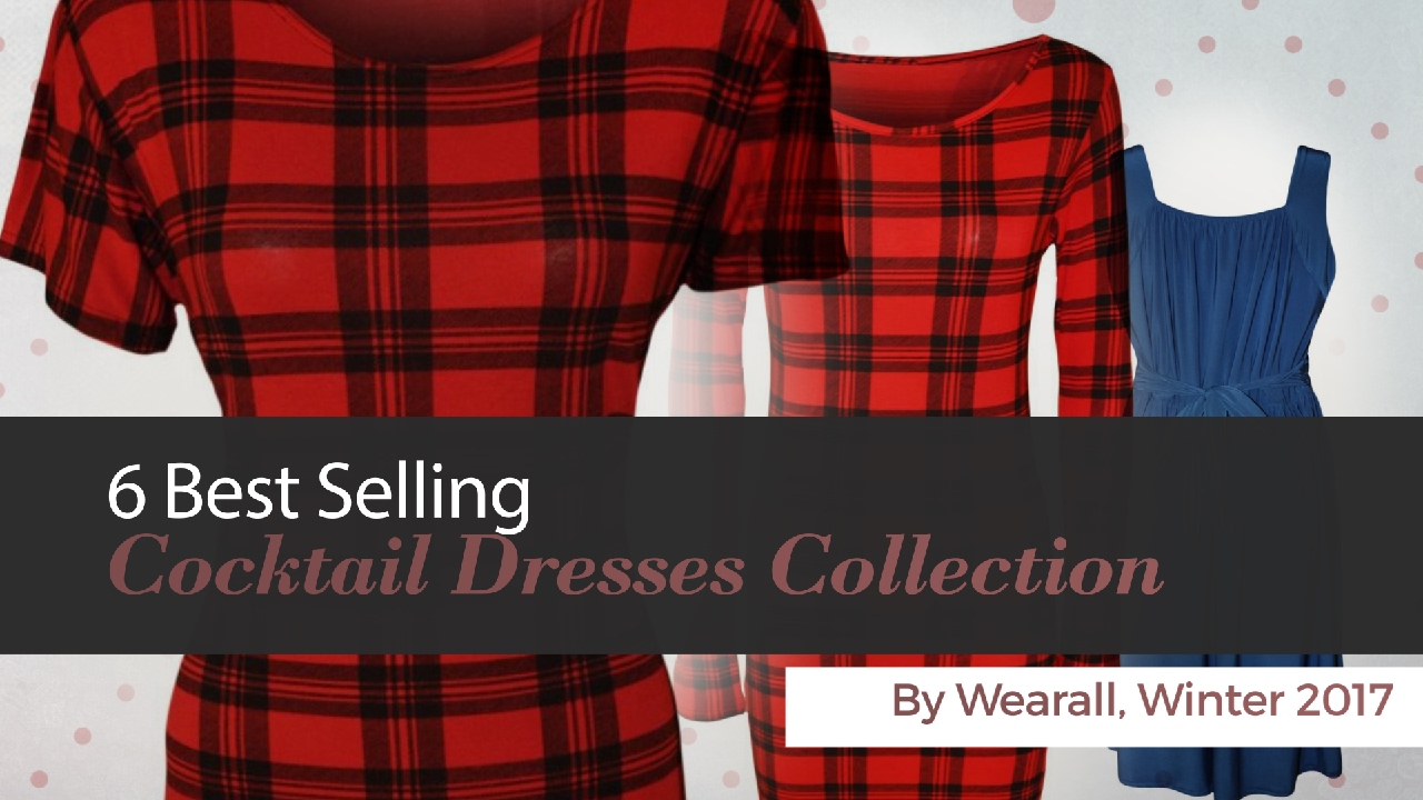 6 Best Selling Cocktail Dresses Collection By Wearall, Winter 2017