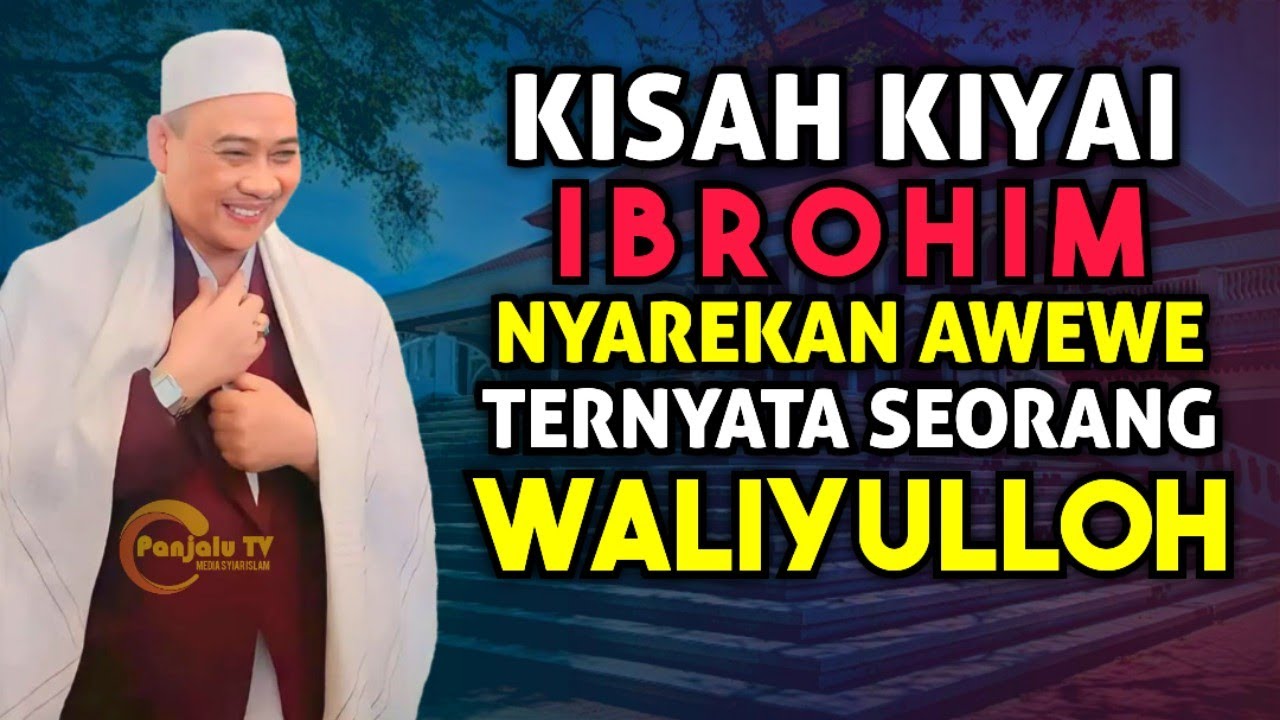 KISAH KIYAI IBROHIM NYAREKAN AWEWE TERNYATA SEORANG WALIYULLOH | ABUYA UCI CILONGOK