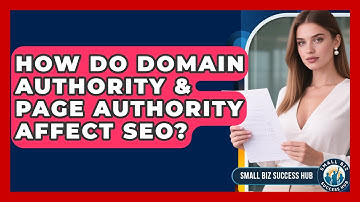 How Do Domain Authority & Page Authority Affect SEO? - Small Biz Success Hub