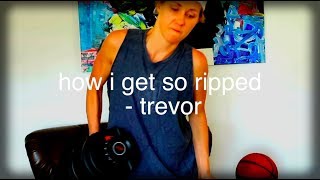 how i get ripped by trevor