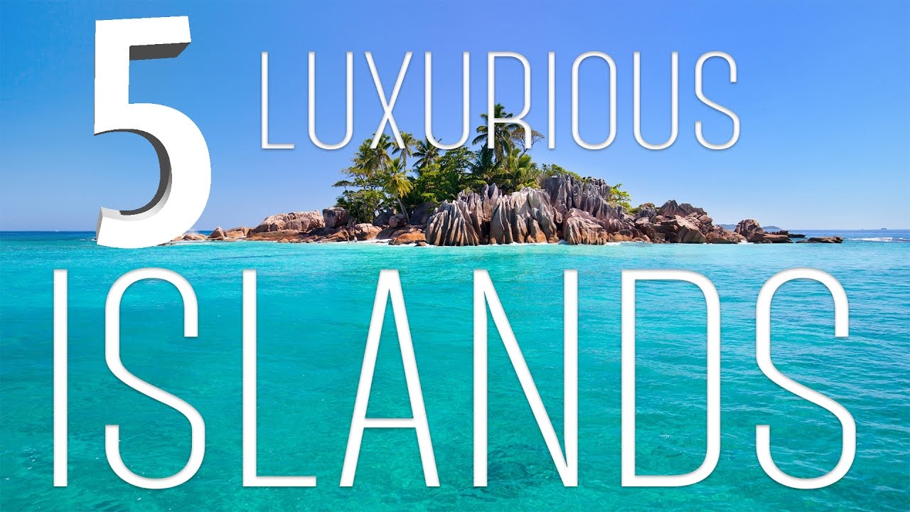 Five of the Most Luxurious Islands | Living the Salt Life