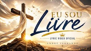 Eu Sou Livre André Fernando Lyric Video Oficial