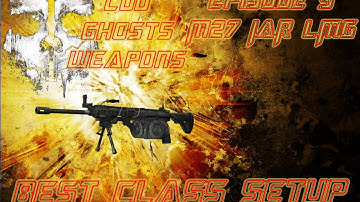 COD Ghosts Weapons Episode 9 (M27 IAR LMG Best Class)