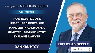 How Secured And Unsecured Debts Are Handled In California Chapter 13 Bankruptcy Explains Lawyer