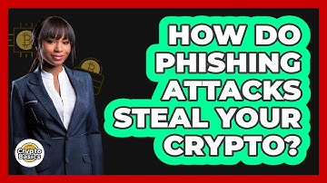 How Do Phishing Attacks Steal Your Crypto?