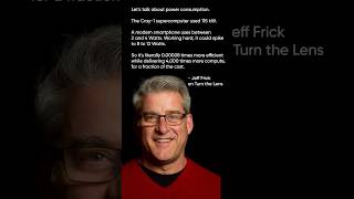The Cray-1 used 115 kW, modern smartphone uses 2 to 4 Watts - Jeff Frick on Turn the Lens
