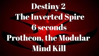 Destiny 2 - The Inverted Spire - 6 seconds Protheon, the Modular Mind Kill
