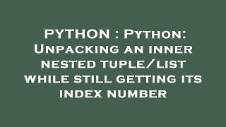 PYTHON : Python: Unpacking an inner nested tuple/list while still getting its index number Wealth