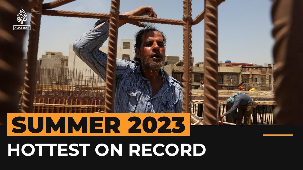 صيف 2023 يشهد أعلى درجات حرارة مسجلة على الإطلاق | قناة الجزيرة الإخبارية