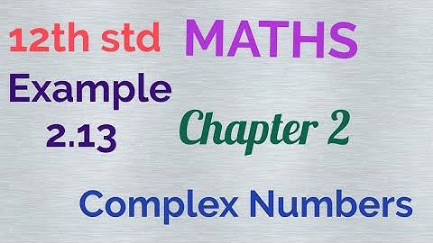 12th std/MATHS/Chapter 2/Complex numbers/Example 2.13