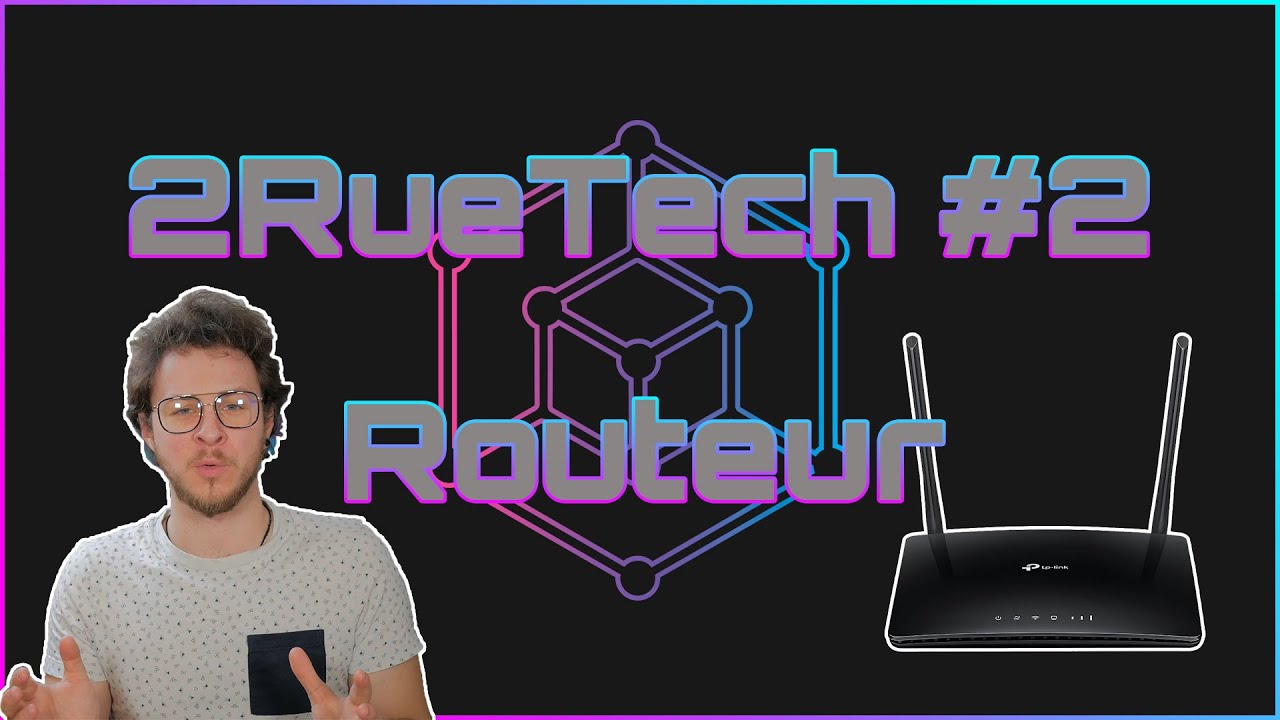 Les Routeurs - 2RueTech #2