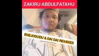 Zakiru Abdulfatahu ENEJODUDU & DAI DAI REMIXED (part 1)