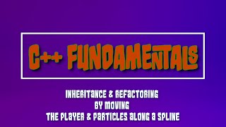 Unreal Engine C++ Fundamentals – Learn Inheritance by moving the player & particles along a spline