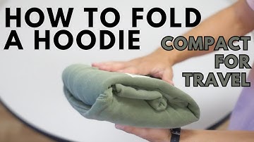 How to fold and roll a hoodie compact for travel
