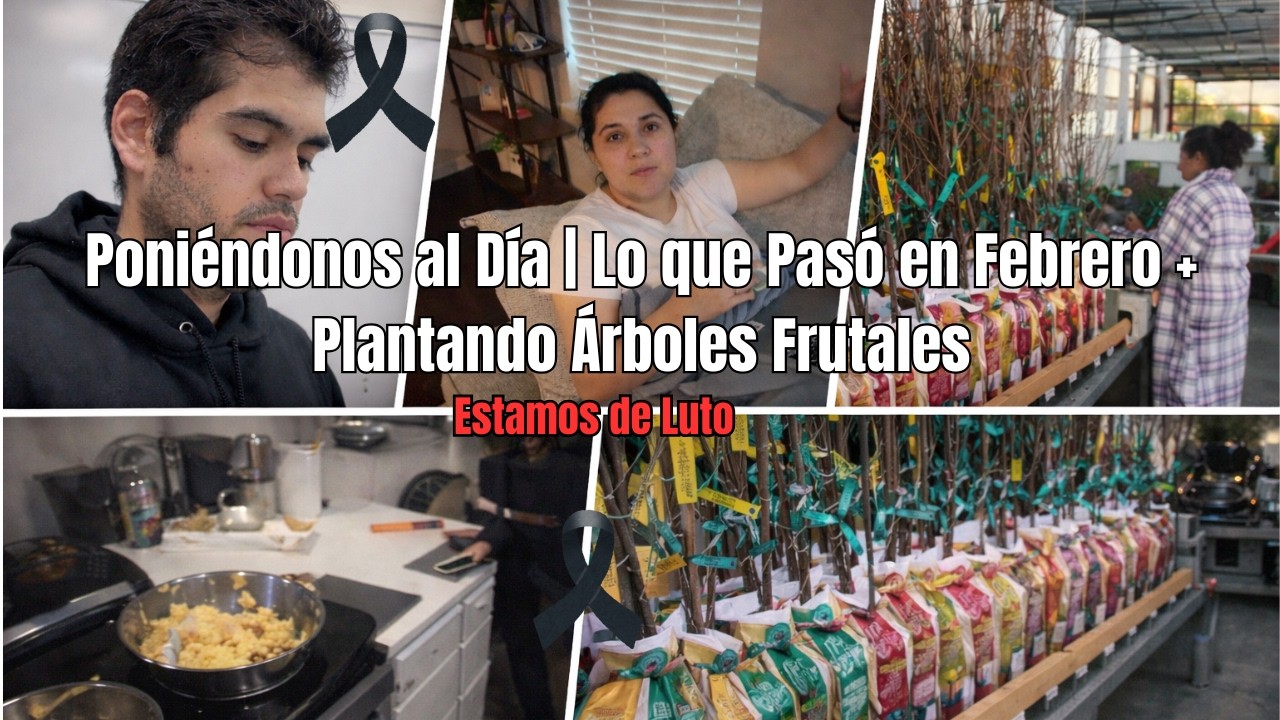 Estamos de Luto | Poniéndonos al Día | Lo que Pasó en Febrero + Plantando Árboles Frutales