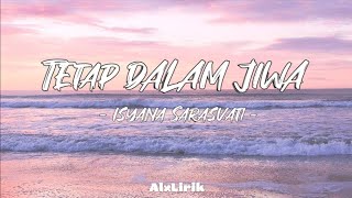 Isyana Sarasvati - Tetap Dalam Jiwa (Lirik Lagu)