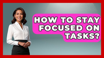How To Stay Focused On Tasks? - High School Toolkit