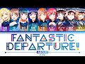 [FULL] Fantastic Departure! — Aqours — Lyrics (KAN/ROM/ENG/ESP).