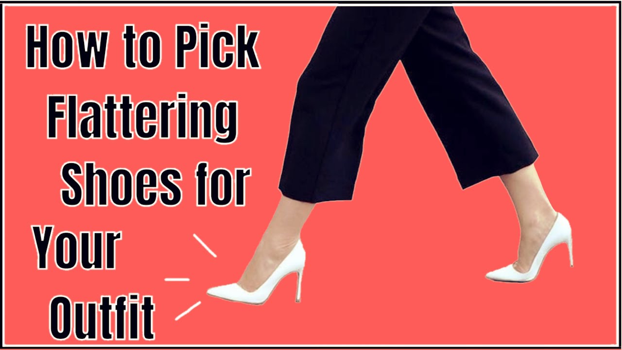 How To Pick Shoes That Flatter Your Outfit YouTube