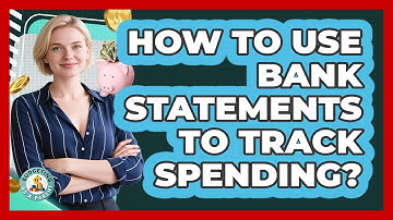 How To Use Bank Statements To Track Spending?