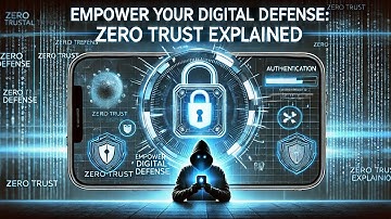 Empowering Your Digital Defense | A Comprehensive Guide to Zero Trust in Cybersecurity for Consumers