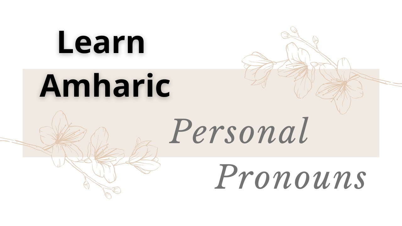 Amharic Personal Pronouns: Say 
