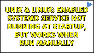 Unix & Linux: Enabled systemd service not running at startup, but works when run manually