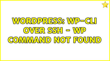 Wordpress: WP-CLI over SSH - wp command not found (2 Solutions!!)