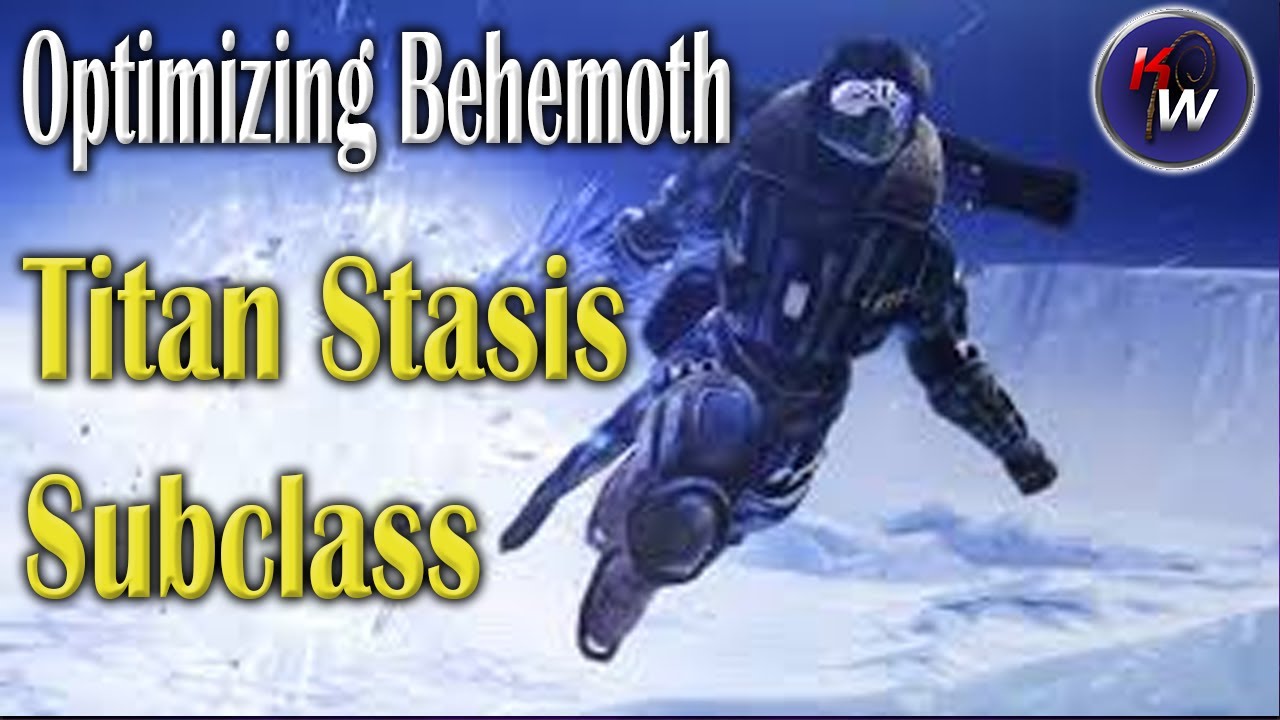 The Best Way to Play Behemoth-Optimizing the Stasis Titan Subclass (Beyond Light)