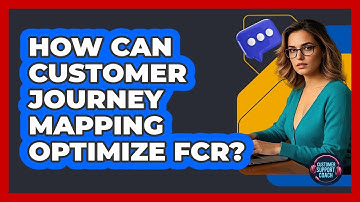 How Can Customer Journey Mapping Optimize FCR? - Customer Support Coach