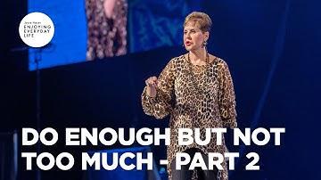 Do Enough But Not Too Much - Pt 2 | Enjoying Everyday Life | Joyce Meyer