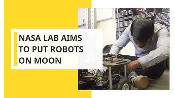 NASA lab aims to put robots on moon before humans go