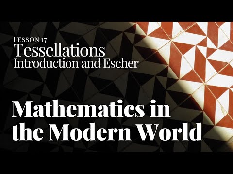Mathematics In The Modern World 17 - Tessellations - Introduction And The Arts Of M.C. Escher