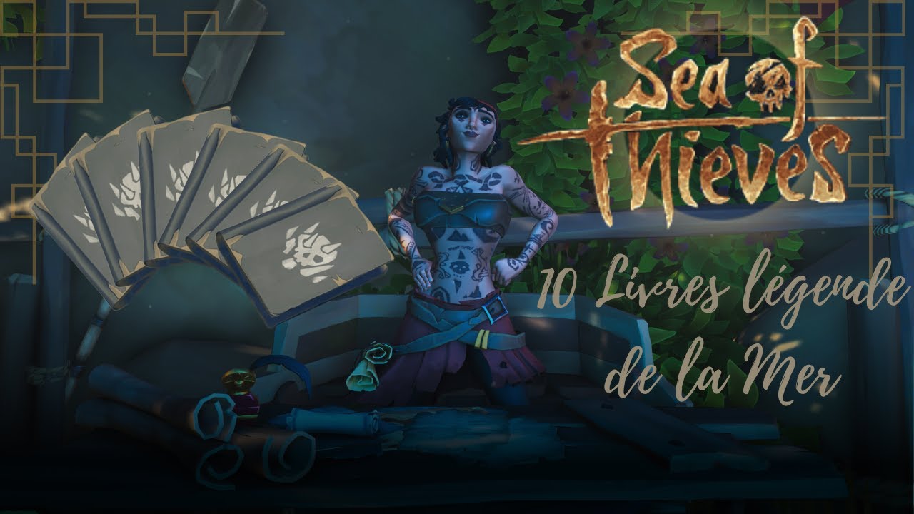 SEA OF THIEVES - LES 10 LIVRES DE LA LEGENDE DE LA MER - YouTube