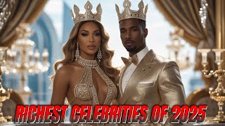 The Richest Celebrities of 2025: How They Made Their Fortune Wealth