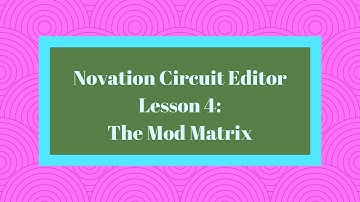 Novation Circuit Editor Lesson 4: The Mod Matrix