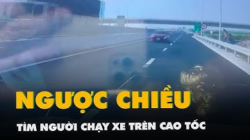 Tìm người chạy xe ngược chiều trên cao tốc Mỹ Thuận - Cần Thơ