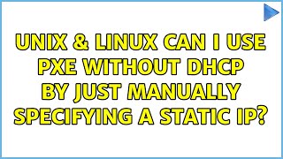 Unix & Linux: Can I use PXE without DHCP by just manually specifying a static IP?