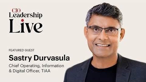 TIAA’s CIO Sastry Durvasula on merging the CIO and COO roles