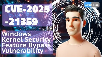 CVE-2025-21359: Windows Kernel Security Bypass - Critical Exploit EXPLAINED Protect Your System NOW!