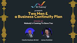 Two Men & A Business Continuity Plan Podcast: Nobody's Coming To Save You Update