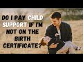 Can you be put on Child Support if you are not on the Birth Certificate?