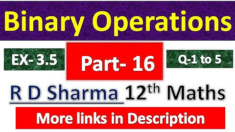 Binary Operation | R D Sharma Class 12th Maths Solution | Dhanpat Rai Publication | Chapter 3 | P 16