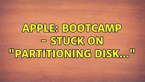 Apple: Bootcamp - Stuck on "Partitioning Disk..."