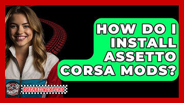 How Do I Install Assetto Corsa Mods? - The Racing Xpert