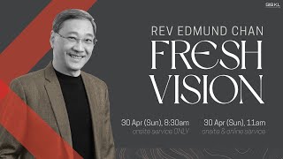 [SERMON] Fresh Vision  Rev Edmund Chan // 30 Apr 2023