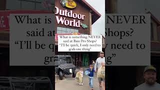 What is something never said at Bass Pro Shops? 