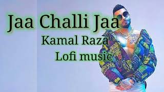 Kamal Raja - Challi Jaa -  slowed reverb song 🎵